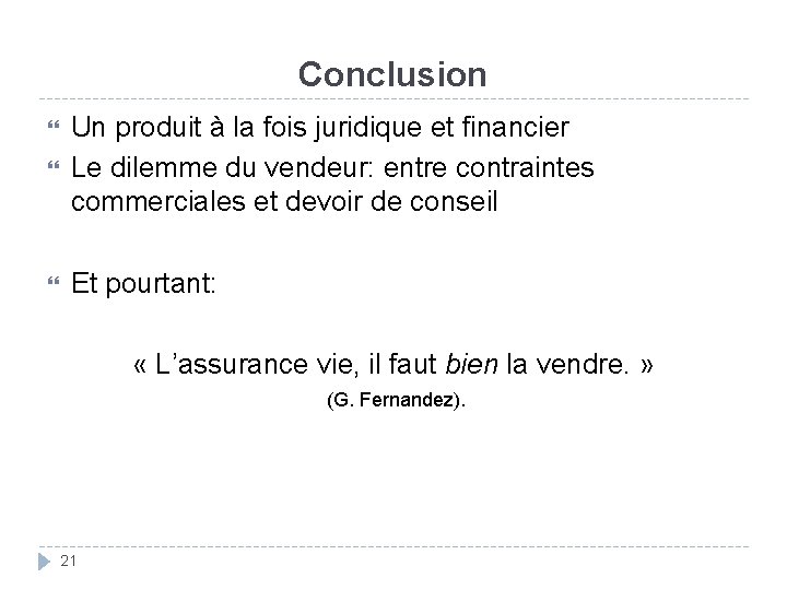 Conclusion Un produit à la fois juridique et financier Le dilemme du vendeur: entre