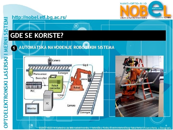 OPTOELEKTRONSKI LASERSKI I MERNI SISTEMI http: //nobel. etf. bg. ac. rs/ GDE SE KORISTE?