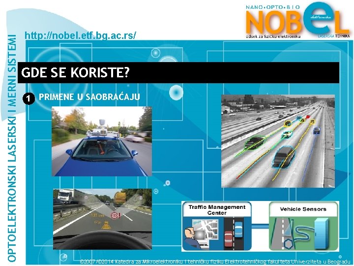 OPTOELEKTRONSKI LASERSKI I MERNI SISTEMI http: //nobel. etf. bg. ac. rs/ GDE SE KORISTE?
