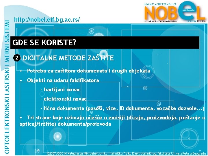 OPTOELEKTRONSKI LASERSKI I MERNI SISTEMI http: //nobel. etf. bg. ac. rs/ GDE SE KORISTE?