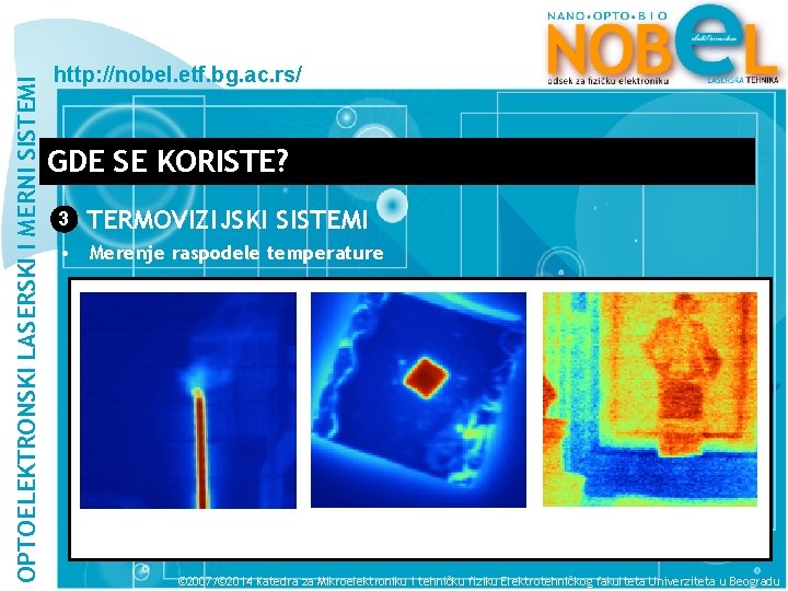 OPTOELEKTRONSKI LASERSKI I MERNI SISTEMI http: //nobel. etf. bg. ac. rs/ GDE SE KORISTE?
