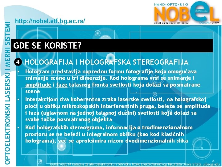 OPTOELEKTRONSKI LASERSKI I MERNI SISTEMI http: //nobel. etf. bg. ac. rs/ GDE SE KORISTE?