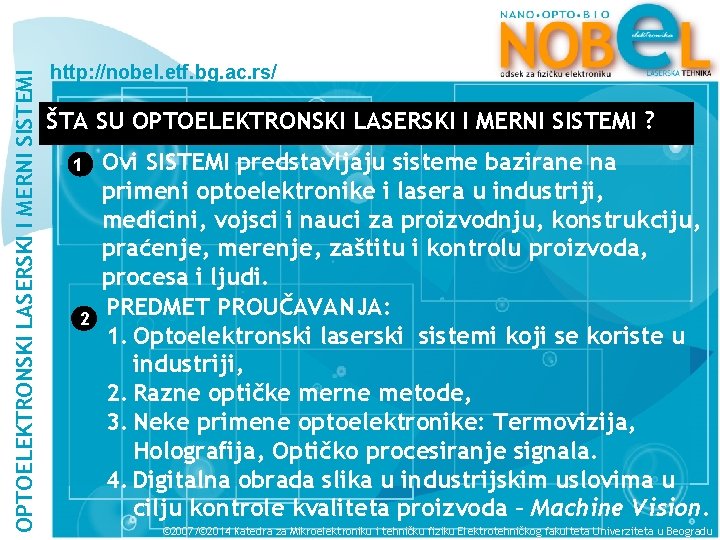 OPTOELEKTRONSKI LASERSKI I MERNI SISTEMI http: //nobel. etf. bg. ac. rs/ ŠTA SU OPTOELEKTRONSKI