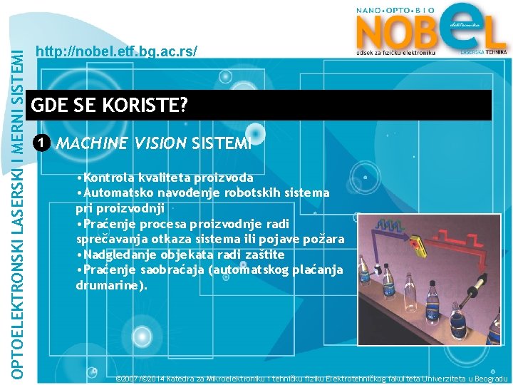 OPTOELEKTRONSKI LASERSKI I MERNI SISTEMI http: //nobel. etf. bg. ac. rs/ GDE SE KORISTE?