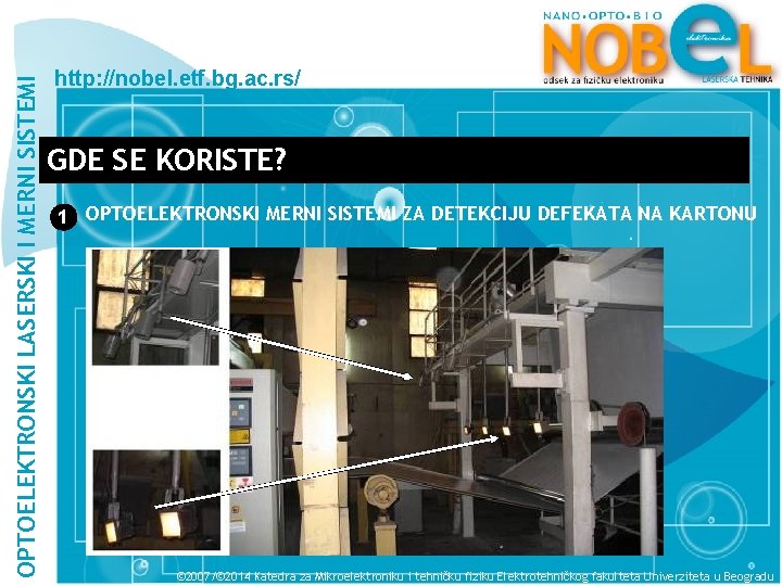 OPTOELEKTRONSKI LASERSKI I MERNI SISTEMI http: //nobel. etf. bg. ac. rs/ GDE SE KORISTE?