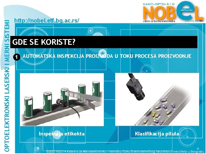 OPTOELEKTRONSKI LASERSKI I MERNI SISTEMI http: //nobel. etf. bg. ac. rs/ GDE SE KORISTE?