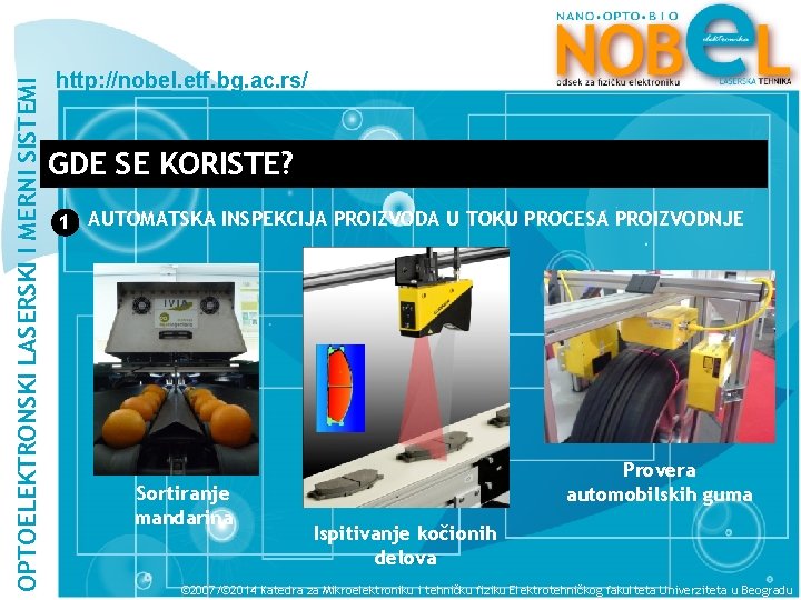 OPTOELEKTRONSKI LASERSKI I MERNI SISTEMI http: //nobel. etf. bg. ac. rs/ GDE SE KORISTE?