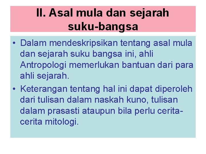 II. Asal mula dan sejarah suku-bangsa • Dalam mendeskripsikan tentang asal mula dan sejarah