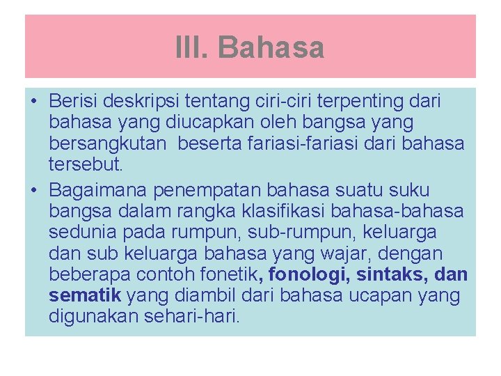 III. Bahasa • Berisi deskripsi tentang ciri-ciri terpenting dari bahasa yang diucapkan oleh bangsa