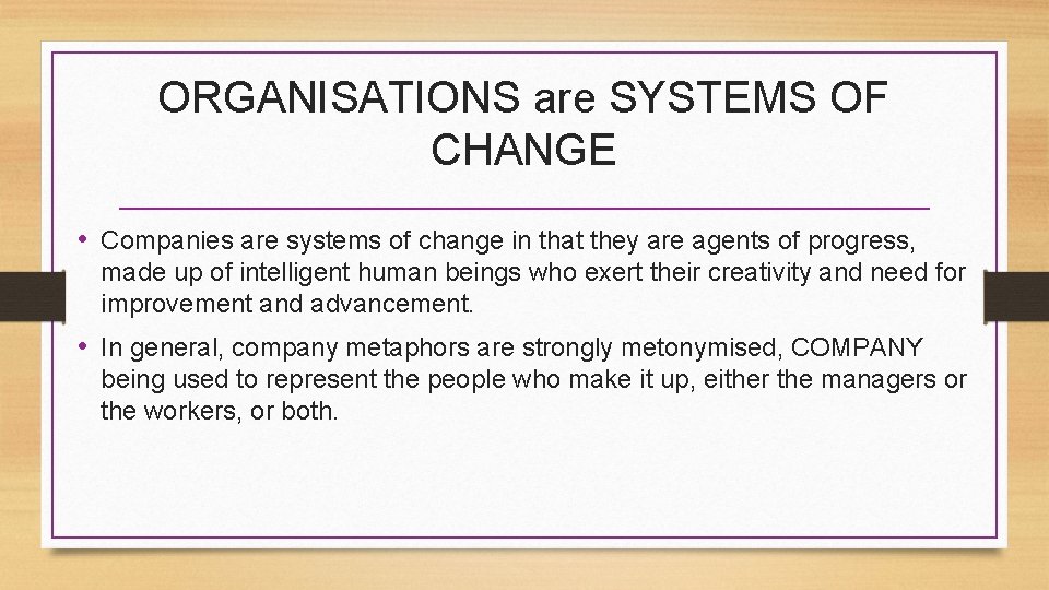ORGANISATIONS are SYSTEMS OF CHANGE • Companies are systems of change in that they