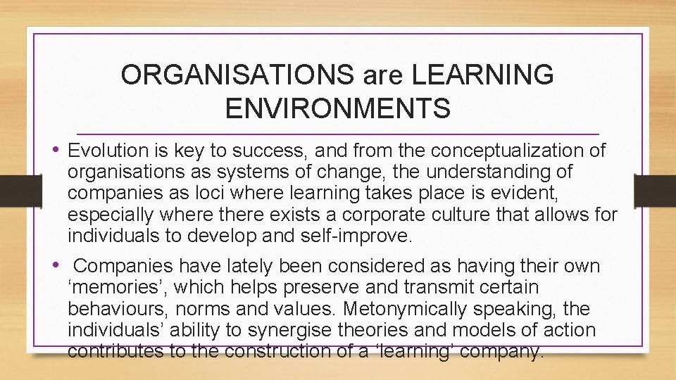 ORGANISATIONS are LEARNING ENVIRONMENTS • Evolution is key to success, and from the conceptualization
