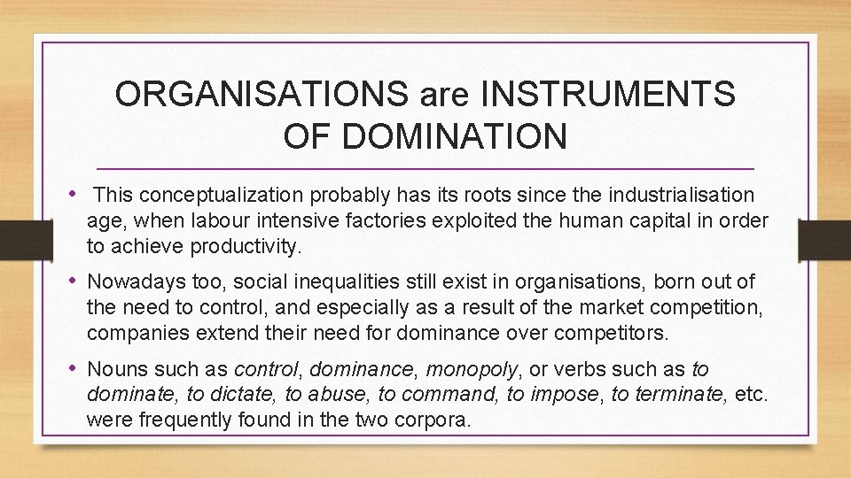 ORGANISATIONS are INSTRUMENTS OF DOMINATION • This conceptualization probably has its roots since the