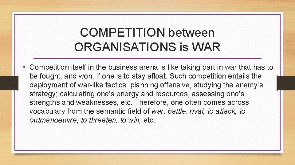 COMPETITION between ORGANISATIONS is WAR • Competition itself in the business arena is like