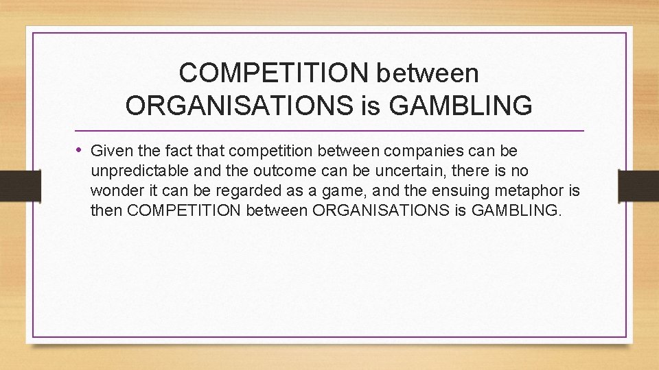 COMPETITION between ORGANISATIONS is GAMBLING • Given the fact that competition between companies can