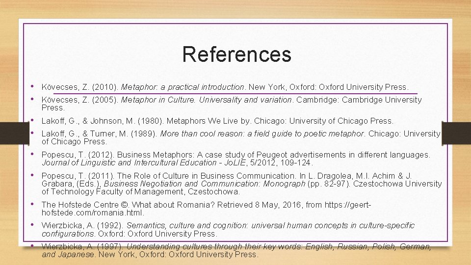 References • Kövecses, Z. (2010). Metaphor: a practical introduction. New York, Oxford: Oxford University