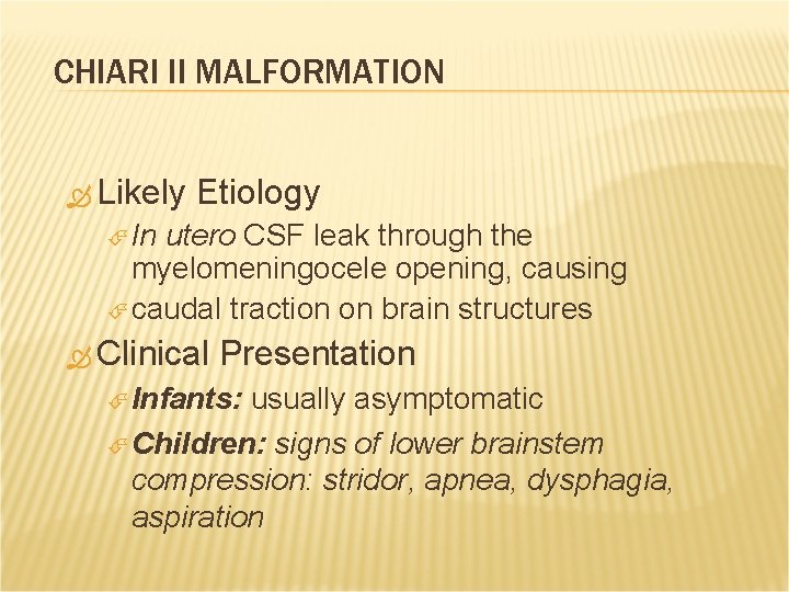 CHIARI II MALFORMATION Likely Etiology In utero CSF leak through the myelomeningocele opening, causing
