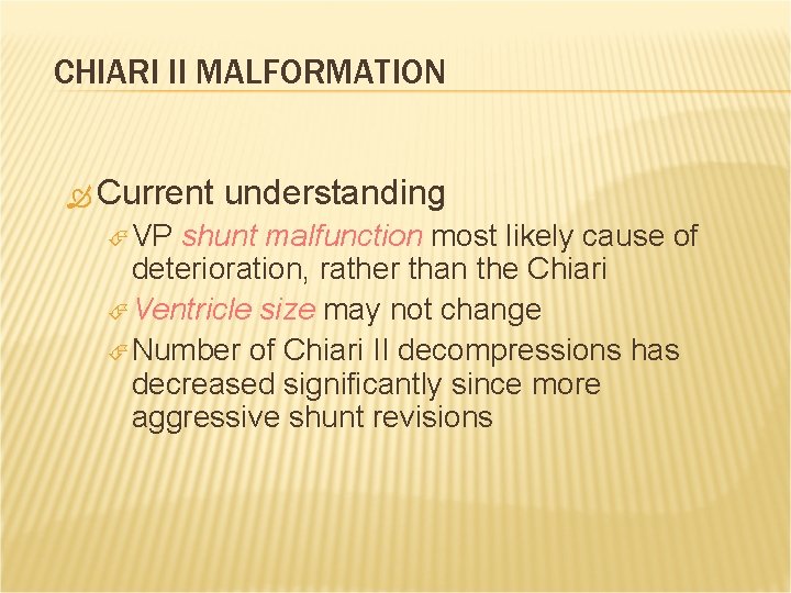 CHIARI II MALFORMATION Current VP understanding shunt malfunction most likely cause of deterioration, rather