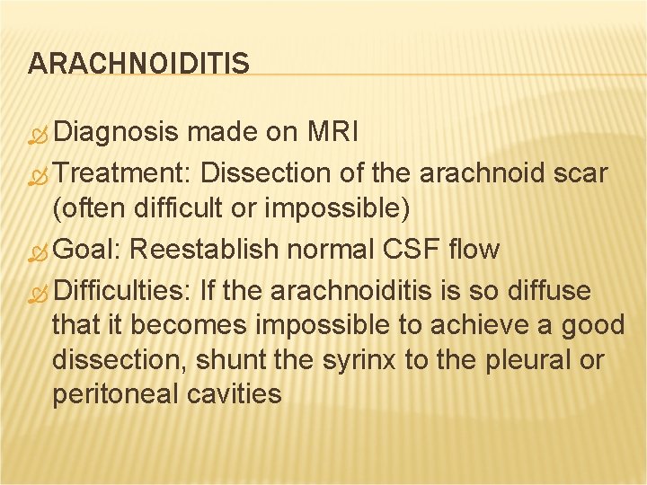 ARACHNOIDITIS Diagnosis made on MRI Treatment: Dissection of the arachnoid scar (often difficult or