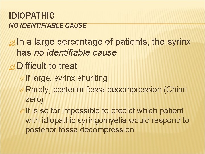 IDIOPATHIC NO IDENTIFIABLE CAUSE In a large percentage of patients, the syrinx has no