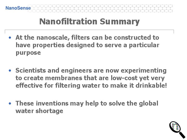 Nanofiltration Summary • At the nanoscale, filters can be constructed to have properties designed