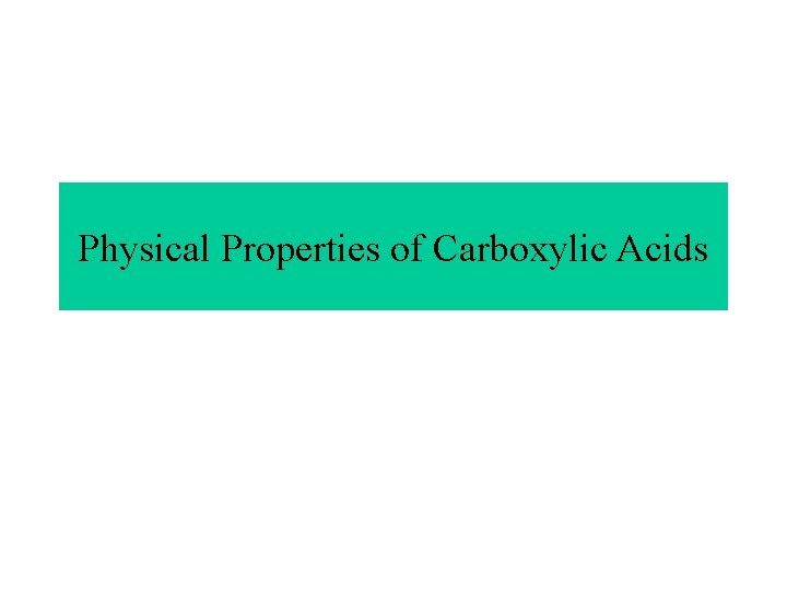 Physical Properties of Carboxylic Acids Physical Properties of Carboxylic Acids