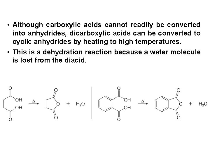 • Although carboxylic acids cannot readily be converted into anhydrides, dicarboxylic acids can • Although carboxylic acids cannot readily be converted into anhydrides, dicarboxylic acids can