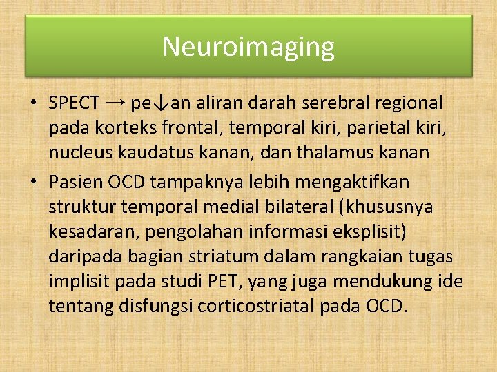 Neuroimaging • SPECT → pe↓an aliran darah serebral regional pada korteks frontal, temporal kiri,