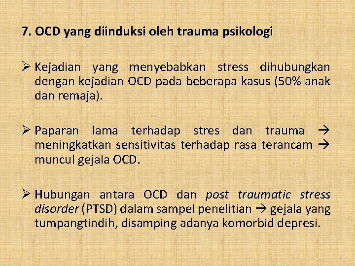 7. OCD yang diinduksi oleh trauma psikologi Ø Kejadian yang menyebabkan stress dihubungkan dengan