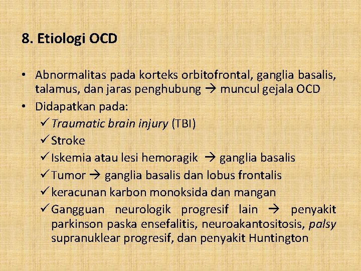 8. Etiologi OCD • Abnormalitas pada korteks orbitofrontal, ganglia basalis, talamus, dan jaras penghubung