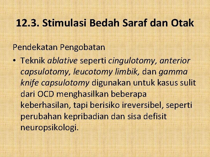 12. 3. Stimulasi Bedah Saraf dan Otak Pendekatan Pengobatan • Teknik ablative seperti cingulotomy,