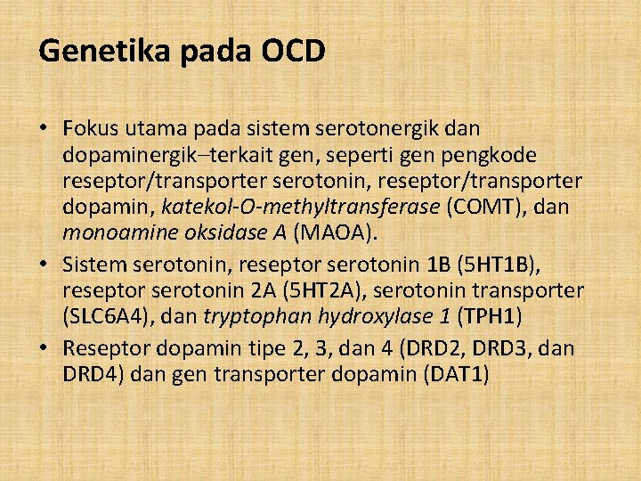 Genetika pada OCD • Fokus utama pada sistem serotonergik dan dopaminergik–terkait gen, seperti gen
