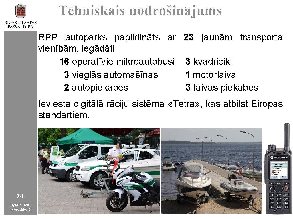 Tehniskais nodrošinājums RPP autoparks papildināts ar 23 jaunām transporta vienībām, iegādāti: 16 operatīvie mikroautobusi