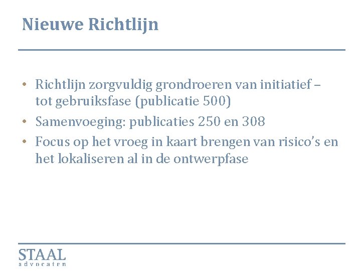 Nieuwe Richtlijn • Richtlijn zorgvuldig grondroeren van initiatief – tot gebruiksfase (publicatie 500) •