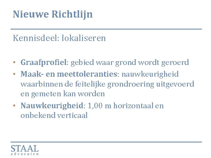Nieuwe Richtlijn Kennisdeel: lokaliseren • Graafprofiel: gebied waar grond wordt geroerd • Maak- en