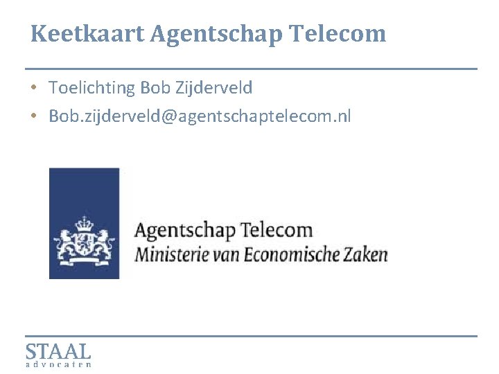 Keetkaart Agentschap Telecom • Toelichting Bob Zijderveld • Bob. zijderveld@agentschaptelecom. nl 