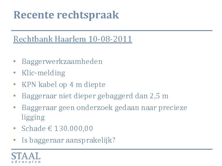 Recente rechtspraak Rechtbank Haarlem 10 -08 -2011 Baggerwerkzaamheden Klic-melding KPN kabel op 4 m