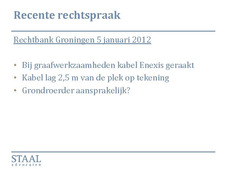 Recente rechtspraak Rechtbank Groningen 5 januari 2012 • Bij graafwerkzaamheden kabel Enexis geraakt •