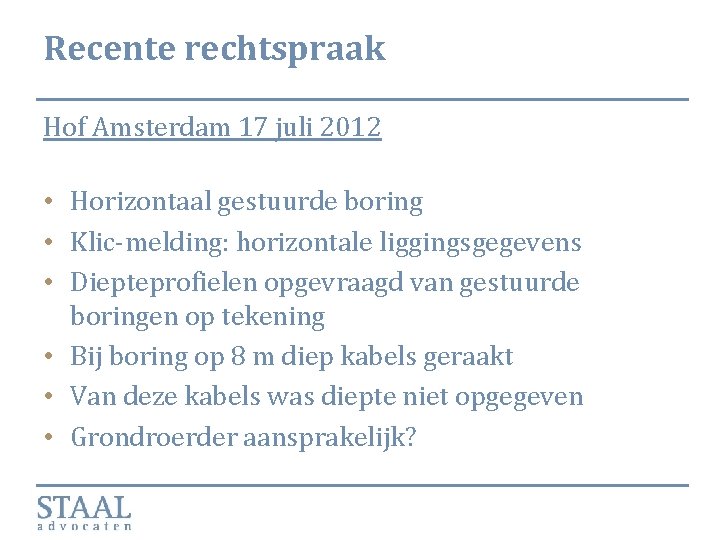 Recente rechtspraak Hof Amsterdam 17 juli 2012 • Horizontaal gestuurde boring • Klic-melding: horizontale