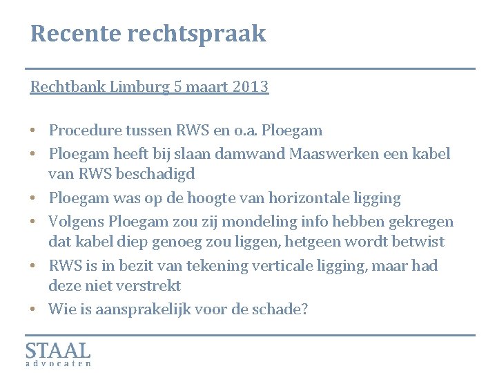 Recente rechtspraak Rechtbank Limburg 5 maart 2013 • Procedure tussen RWS en o. a.