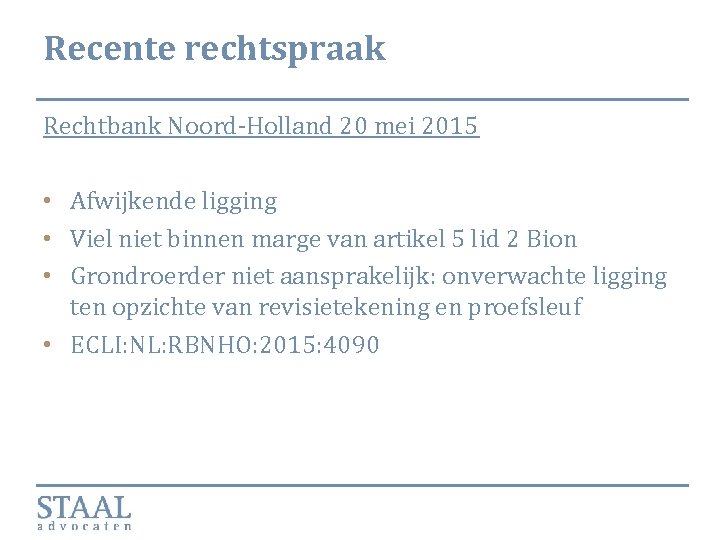 Recente rechtspraak Rechtbank Noord-Holland 20 mei 2015 • Afwijkende ligging • Viel niet binnen