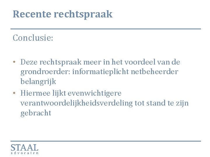 Recente rechtspraak Conclusie: • Deze rechtspraak meer in het voordeel van de grondroerder: informatieplicht