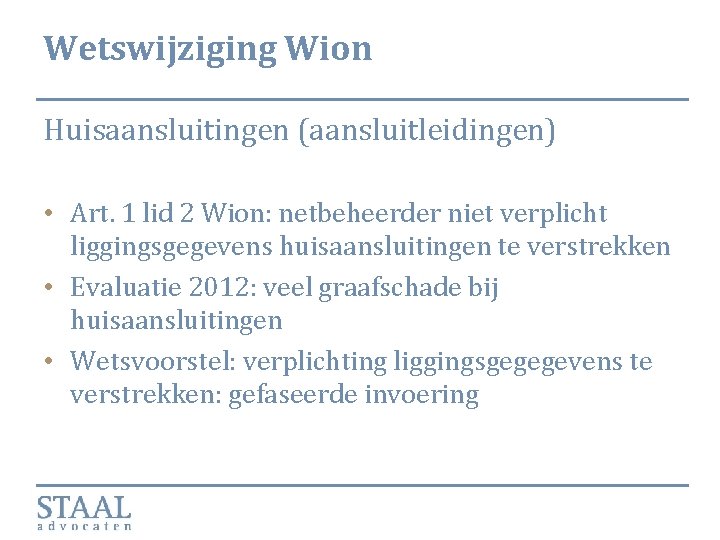 Wetswijziging Wion Huisaansluitingen (aansluitleidingen) • Art. 1 lid 2 Wion: netbeheerder niet verplicht liggingsgegevens