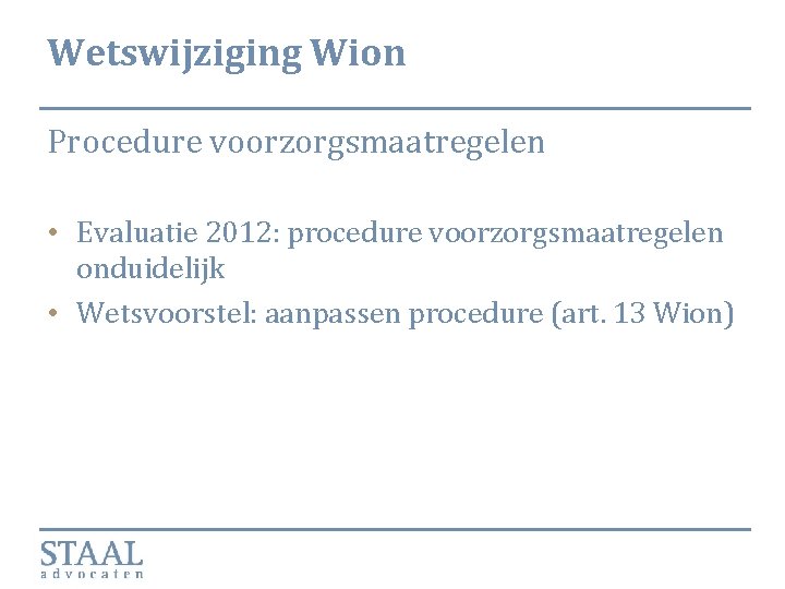 Wetswijziging Wion Procedure voorzorgsmaatregelen • Evaluatie 2012: procedure voorzorgsmaatregelen onduidelijk • Wetsvoorstel: aanpassen procedure