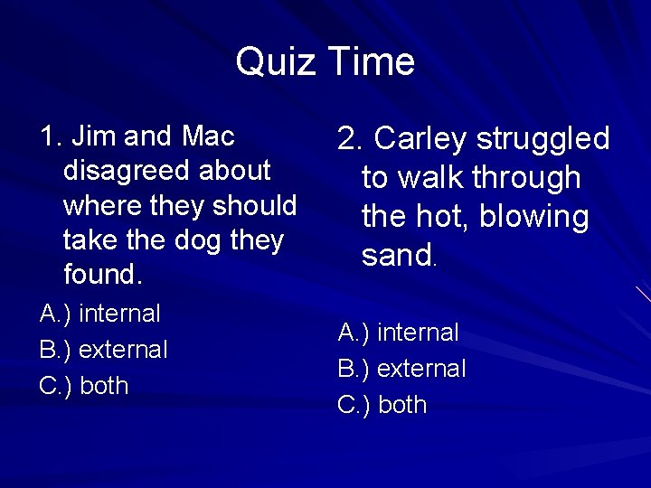 Quiz Time 1. Jim and Mac disagreed about where they should take the dog