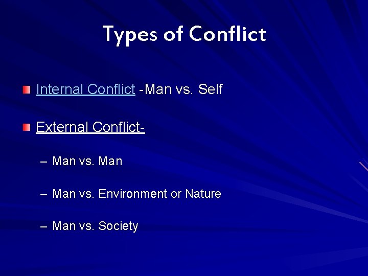 Types of Conflict Internal Conflict -Man vs. Self External Conflict– Man vs. Man –