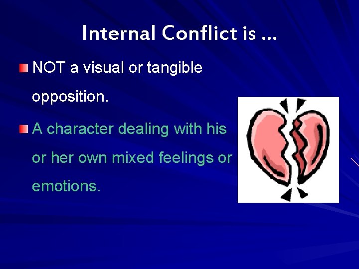Internal Conflict is … NOT a visual or tangible opposition. A character dealing with