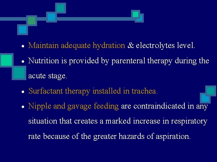  Maintain adequate hydration & electrolytes level. Nutrition is provided by parenteral therapy during