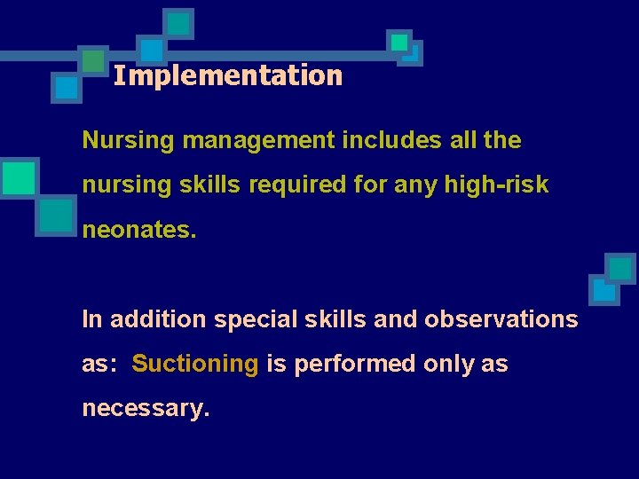 Implementation Nursing management includes all the nursing skills required for any high-risk neonates. In