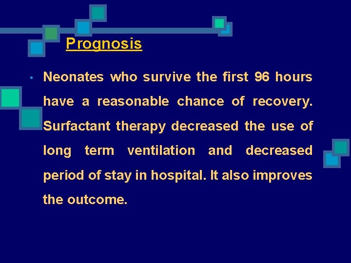 Prognosis • Neonates who survive the first 96 hours have a reasonable chance of