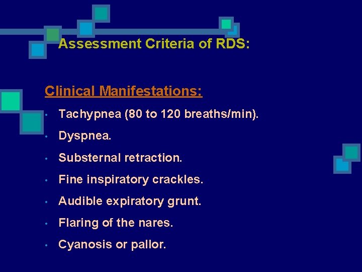  Assessment Criteria of RDS: Clinical Manifestations: • Tachypnea (80 to 120 breaths/min). •